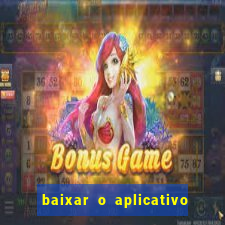 baixar o aplicativo do jogo do tigrinho